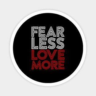 FEAR LESS LOVE MORE Magnet